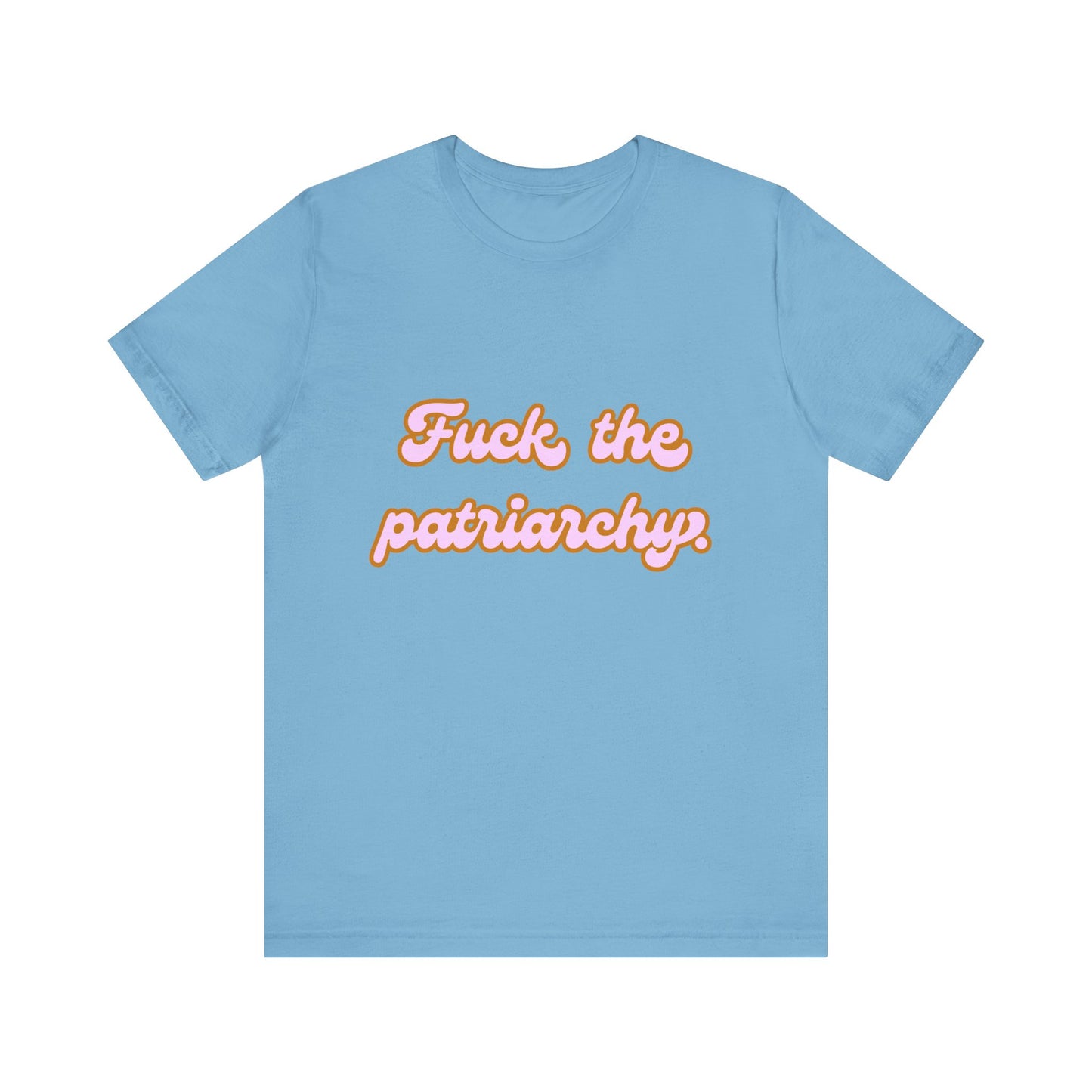 F*ck the Patriarchy - Unisex Tee - T-Shirt | A quirky, joy-filled design from Have Fun Spread Joy.