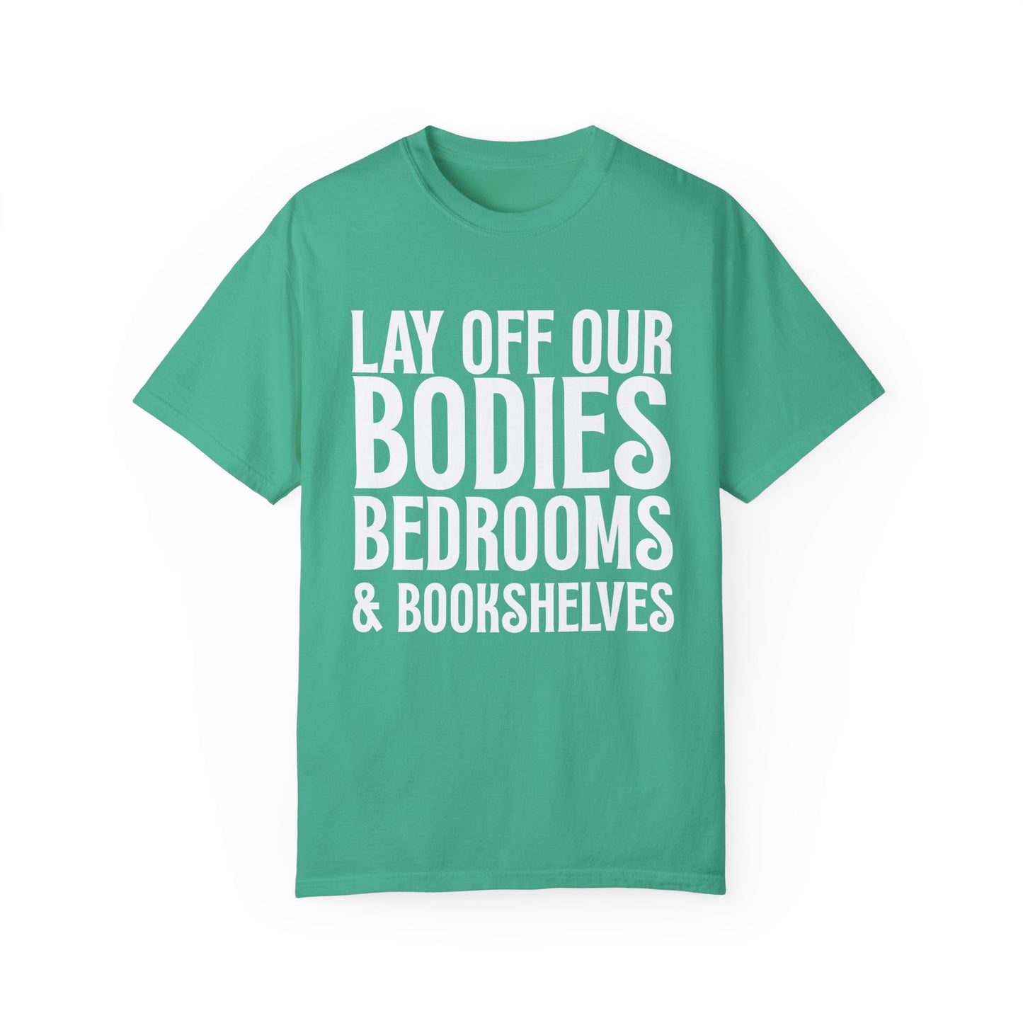 Lay Off Our Bodies, Bedrooms, and Bookshelves – Unisex Tee