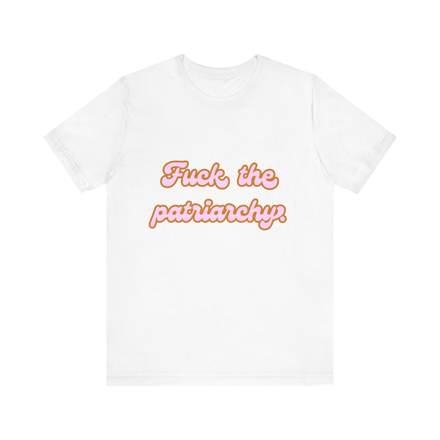 F*ck the Patriarchy - Unisex Tee - T-Shirt | A quirky, joy-filled design from Have Fun Spread Joy.