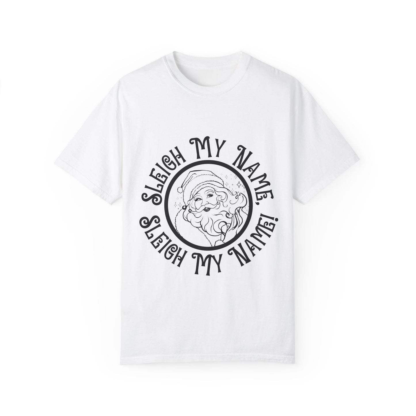 Sleigh My Name Sleigh My Name Sassy Santa Christmas T-Shirt | Unisex Garment-Dyed