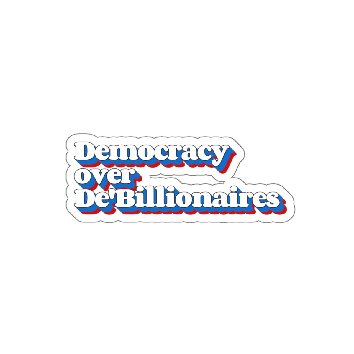 Democracy Over De'Billionaires Die-Cut Stickers | Social Justice Vibes | Eco-Friendly Decor