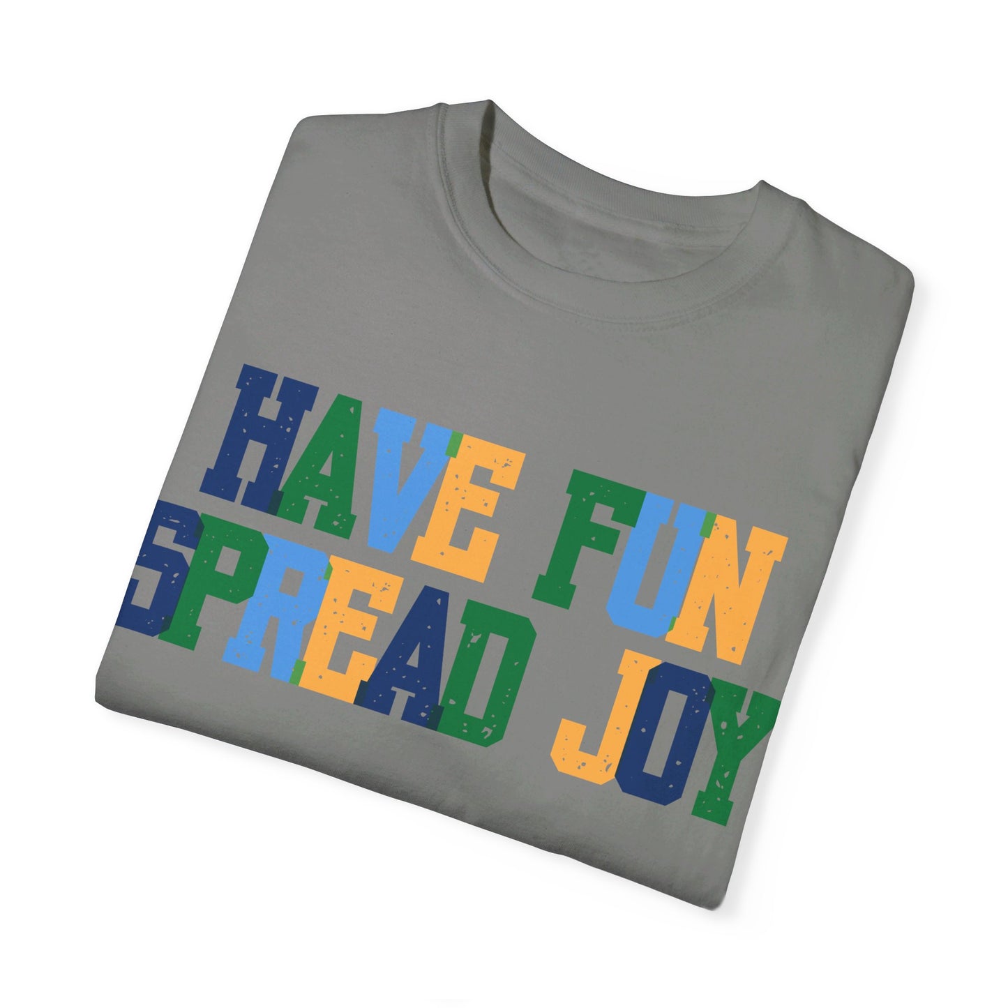 Have Fun Spread Joy (Unisex Garment-Dyed T-shirt)