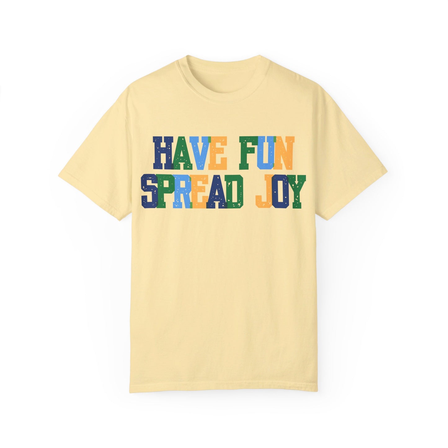 Have Fun Spread Joy (Unisex Garment-Dyed T-shirt)