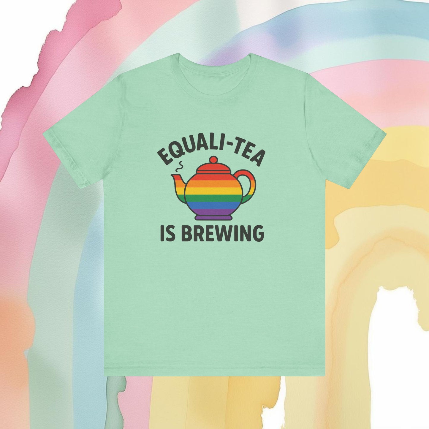 Equali-Tea Is Brewing Tee – Because the Tea Is Hot and the Looks Are Hotter - T-Shirt | A quirky, joy-filled design from Have Fun Spread Joy.