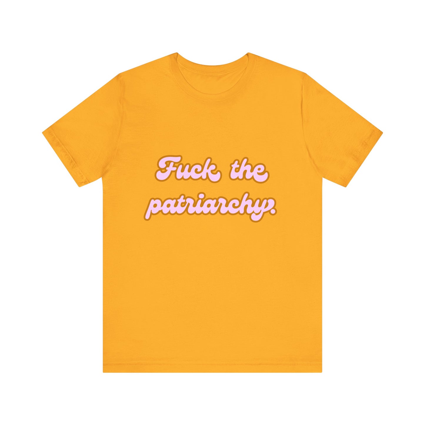 F*ck the Patriarchy - Unisex Tee - T-Shirt | A quirky, joy-filled design from Have Fun Spread Joy.