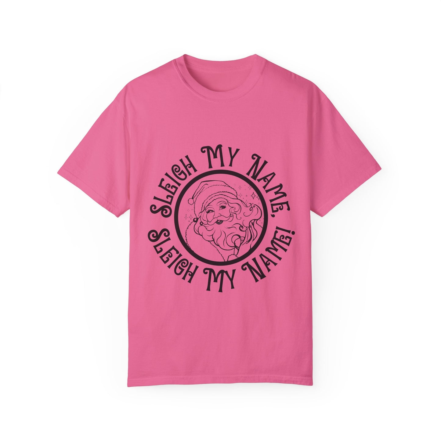 Sleigh My Name Sleigh My Name Sassy Santa Christmas T-Shirt | Unisex Garment-Dyed