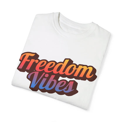Freedom Vibes | Unisex Garment-Dyed T-shirt - T-Shirt | A quirky, joy-filled design from Have Fun Spread Joy.