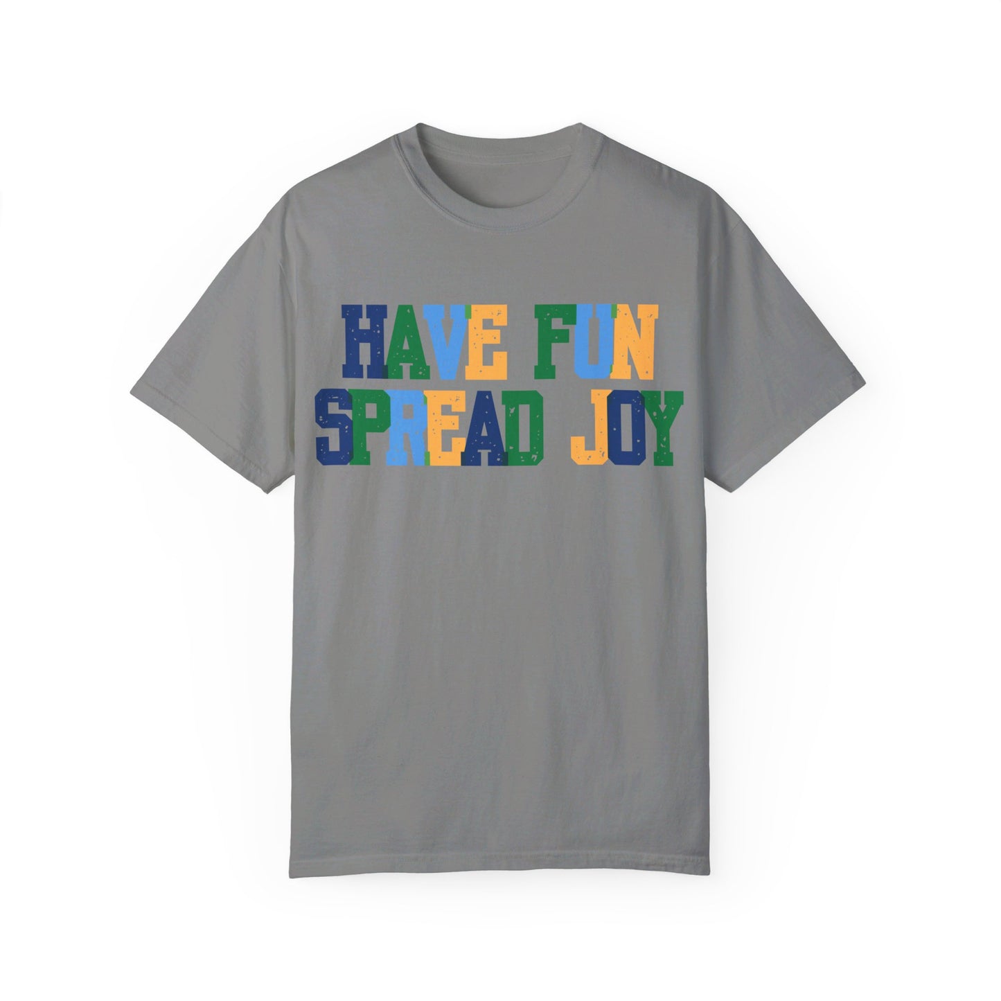 Have Fun Spread Joy (Unisex Garment-Dyed T-shirt)