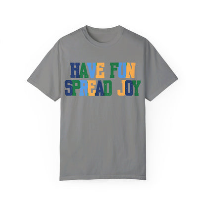 Have Fun Spread Joy (Unisex Garment-Dyed T-shirt) - T-Shirt | A quirky, joy-filled design from Have Fun Spread Joy.