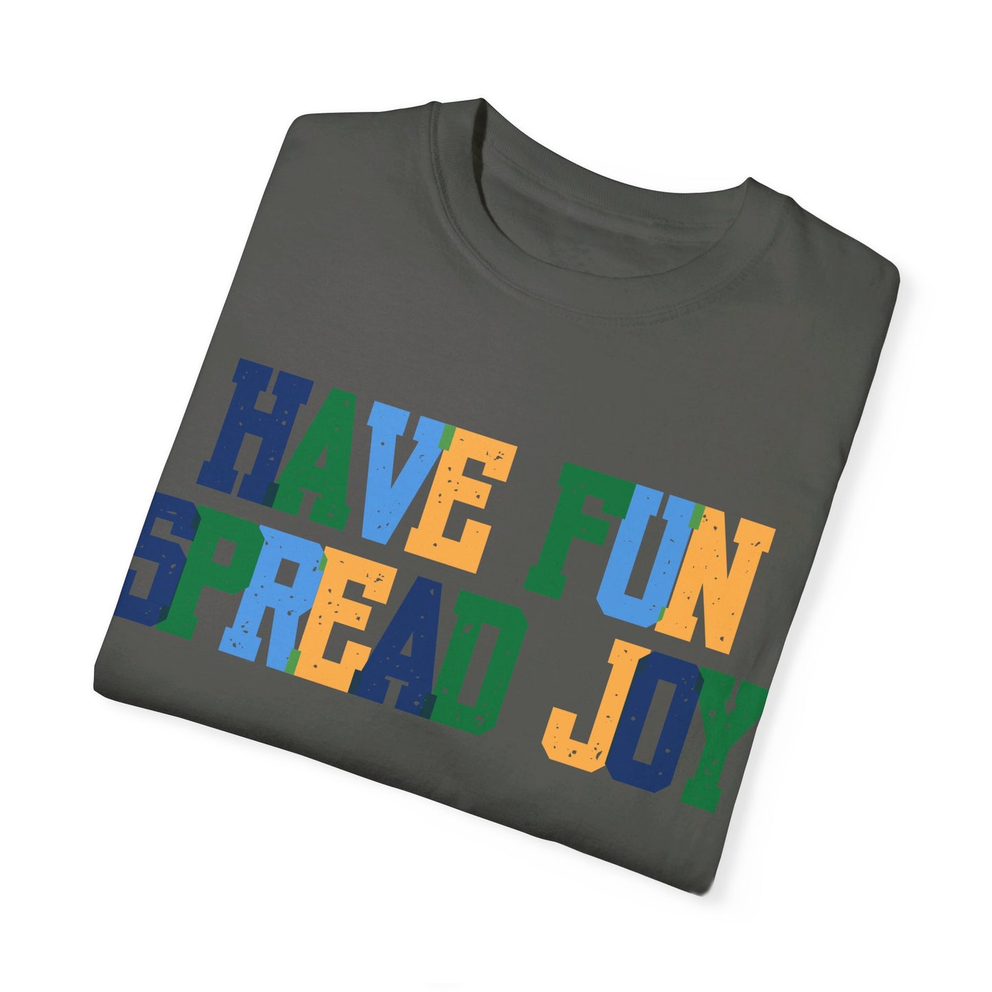 Have Fun Spread Joy (Unisex Garment-Dyed T-shirt)