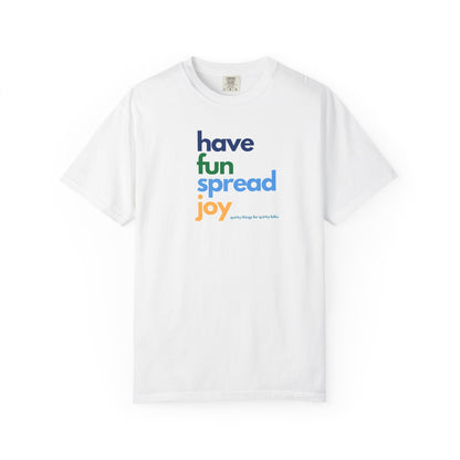 Have Fun Spread Joy – Unisex Tee - T-Shirt | A quirky, joy-filled design from Have Fun Spread Joy.
