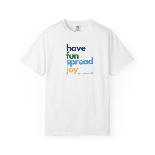 Have Fun Spread Joy – Unisex Tee - T-Shirt | A quirky, joy-filled design from Have Fun Spread Joy.