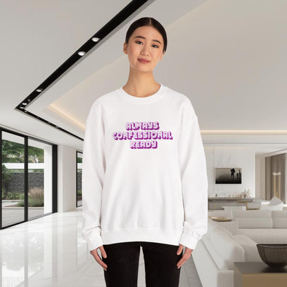 Always Confessional Ready | Unisex Graphic Crewneck Sweatshirt