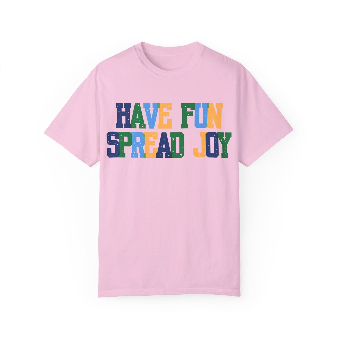 Have Fun Spread Joy (Unisex Garment-Dyed T-shirt)