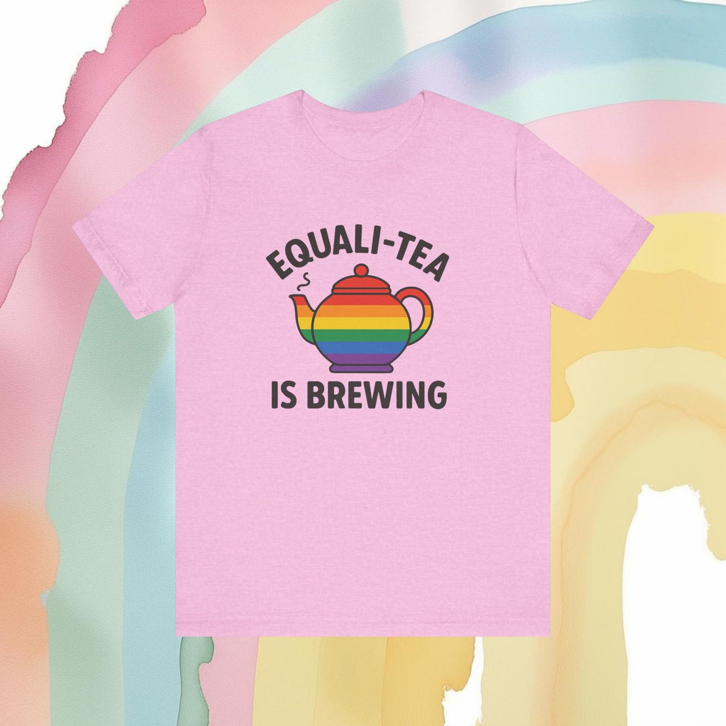 Equali-Tea Is Brewing Tee – Because the Tea Is Hot and the Looks Are Hotter - T-Shirt | A quirky, joy-filled design from Have Fun Spread Joy.
