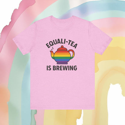 Equali-Tea Is Brewing Tee – Because the Tea Is Hot and the Looks Are Hotter - T-Shirt | A quirky, joy-filled design from Have Fun Spread Joy.
