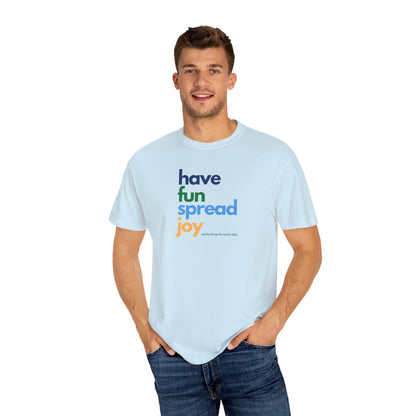 Have Fun Spread Joy – Unisex Tee - T-Shirt | A quirky, joy-filled design from Have Fun Spread Joy.