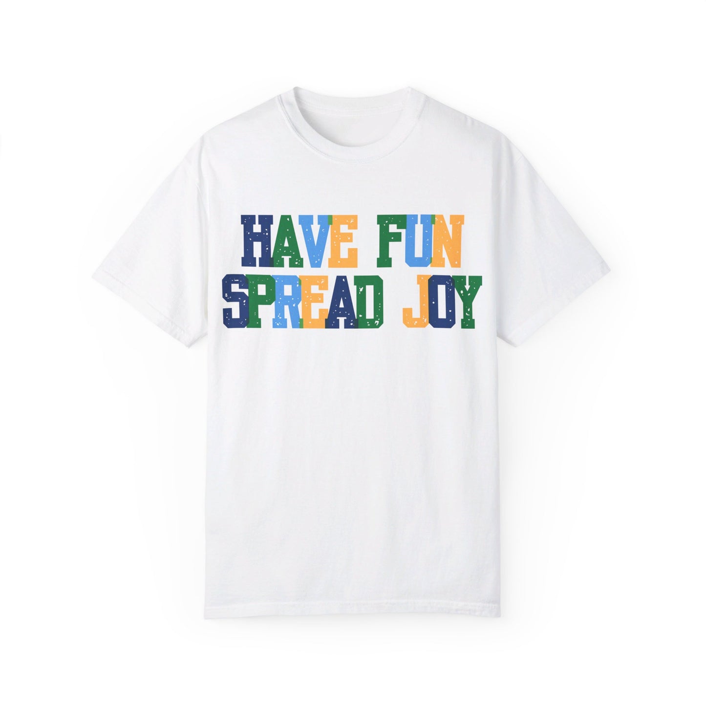 Have Fun Spread Joy (Unisex Garment-Dyed T-shirt)