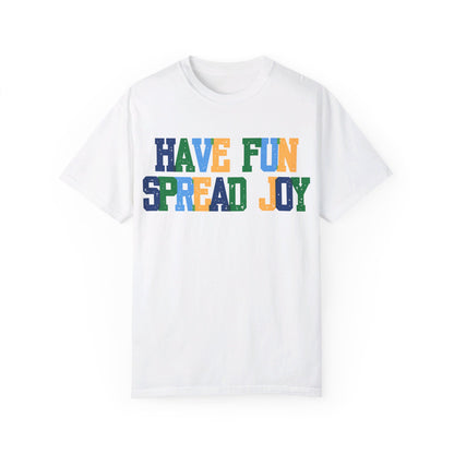 Have Fun Spread Joy (Unisex Garment-Dyed T-shirt) - T-Shirt | A quirky, joy-filled design from Have Fun Spread Joy.