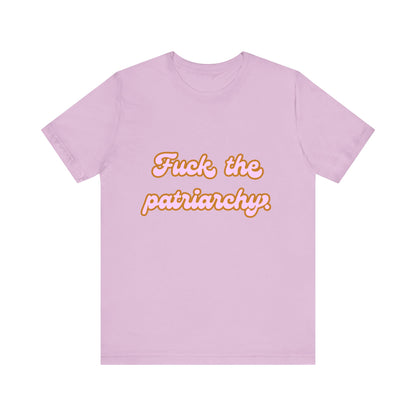 F*ck the Patriarchy - Unisex Tee - T-Shirt | A quirky, joy-filled design from Have Fun Spread Joy.