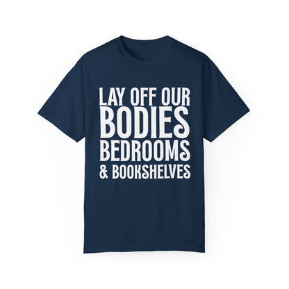 Lay Off Our Bodies, Bedrooms, and Bookshelves – Unisex Tee - T-Shirt | A quirky, joy-filled design from Have Fun Spread Joy.