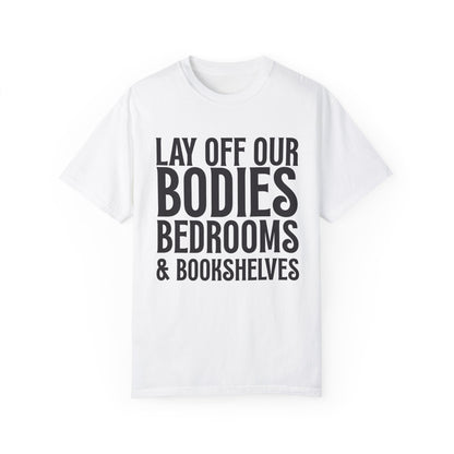 Lay Off Our Bodies, Bedrooms, and Bookshelves – Unisex Tee - T-Shirt | A quirky, joy-filled design from Have Fun Spread Joy.
