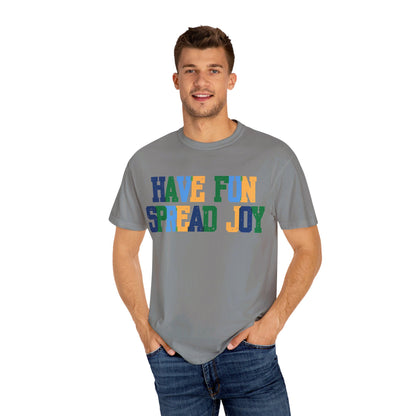 Have Fun Spread Joy (Unisex Garment-Dyed T-shirt) - T-Shirt | A quirky, joy-filled design from Have Fun Spread Joy.