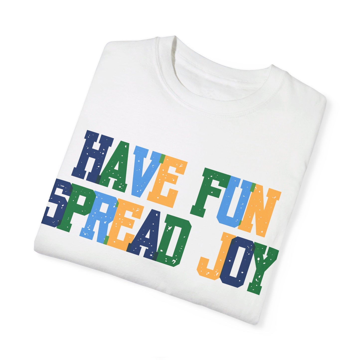 Have Fun Spread Joy (Unisex Garment-Dyed T-shirt)