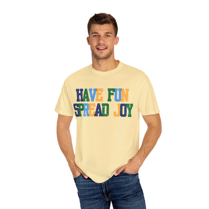 Have Fun Spread Joy (Unisex Garment-Dyed T-shirt) - T-Shirt | A quirky, joy-filled design from Have Fun Spread Joy.