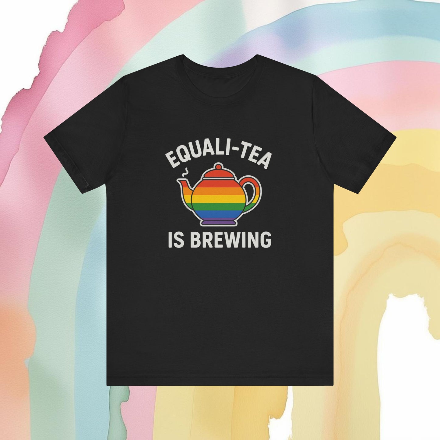 Equali-Tea Is Brewing Tee – Because the Tea Is Hot and the Looks Are Hotter - T-Shirt | A quirky, joy-filled design from Have Fun Spread Joy.