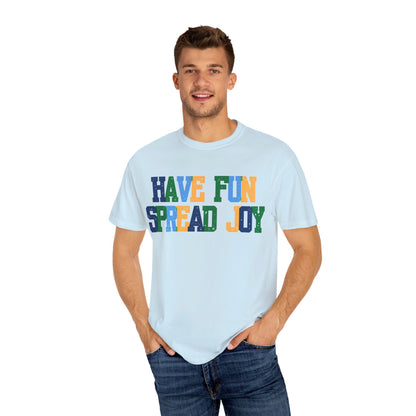 Have Fun Spread Joy (Unisex Garment-Dyed T-shirt) - T-Shirt | A quirky, joy-filled design from Have Fun Spread Joy.