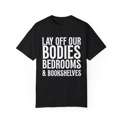 Lay Off Our Bodies, Bedrooms, and Bookshelves – Unisex Tee - T-Shirt | A quirky, joy-filled design from Have Fun Spread Joy.