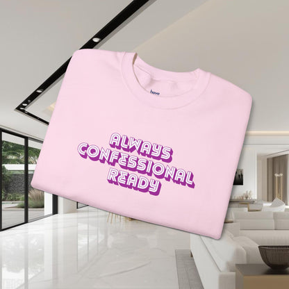 Always Confessional Ready | Unisex Graphic Crewneck Sweatshirt