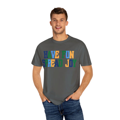 Have Fun Spread Joy (Unisex Garment-Dyed T-shirt) - T-Shirt | A quirky, joy-filled design from Have Fun Spread Joy.
