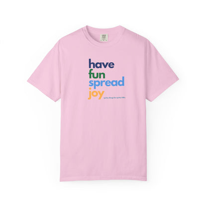 Have Fun Spread Joy – Unisex Tee - T-Shirt | A quirky, joy-filled design from Have Fun Spread Joy.