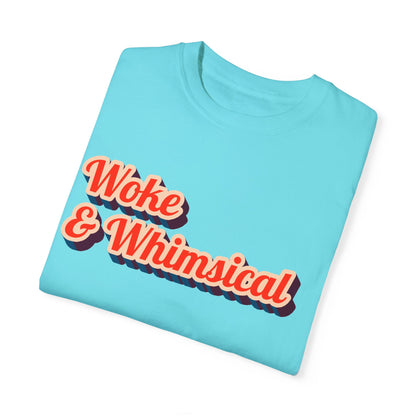 Woke & Whimsical | Unisex Garment-Dyed T-shirt - T-Shirt | A quirky, joy-filled design from Have Fun Spread Joy.