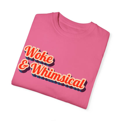 Woke & Whimsical | Unisex Garment-Dyed T-shirt - T-Shirt | A quirky, joy-filled design from Have Fun Spread Joy.