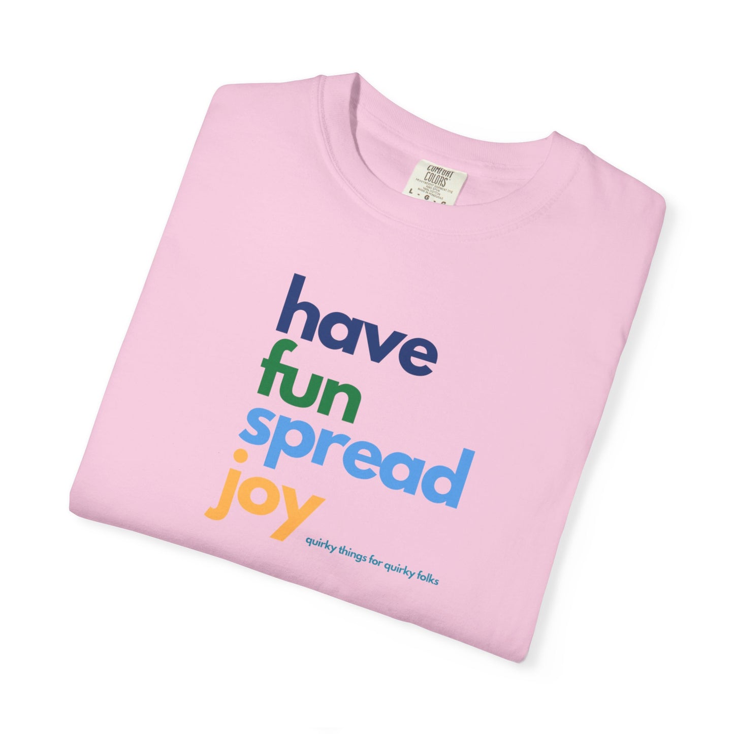 Have Fun Spread Joy – Unisex Tee - T-Shirt | A quirky, joy-filled design from Have Fun Spread Joy.