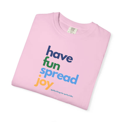 Have Fun Spread Joy – Unisex Tee - T-Shirt | A quirky, joy-filled design from Have Fun Spread Joy.