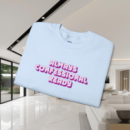 Always Confessional Ready | Unisex Graphic Crewneck Sweatshirt