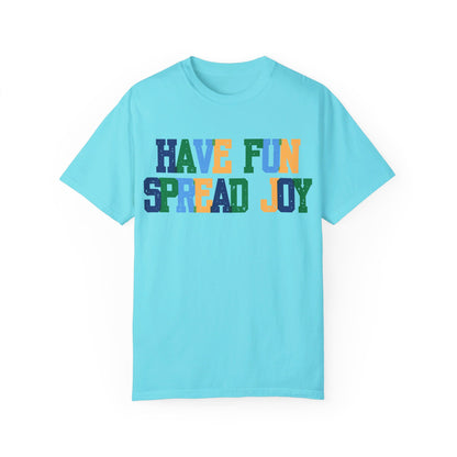 Have Fun Spread Joy (Unisex Garment-Dyed T-shirt) - T-Shirt | A quirky, joy-filled design from Have Fun Spread Joy.