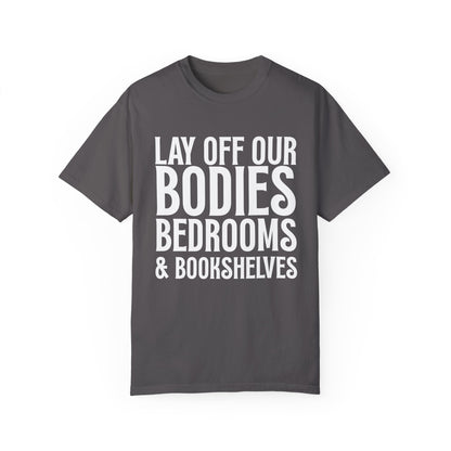 Lay Off Our Bodies, Bedrooms, and Bookshelves – Unisex Tee - T-Shirt | A quirky, joy-filled design from Have Fun Spread Joy.