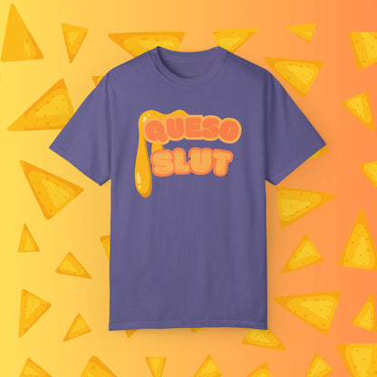 Queso Slut Tee | Unisex Garment-Dyed T-shirt - T-Shirt | A quirky, joy-filled design from Have Fun Spread Joy.