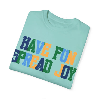 Have Fun Spread Joy (Unisex Garment-Dyed T-shirt) - T-Shirt | A quirky, joy-filled design from Have Fun Spread Joy.