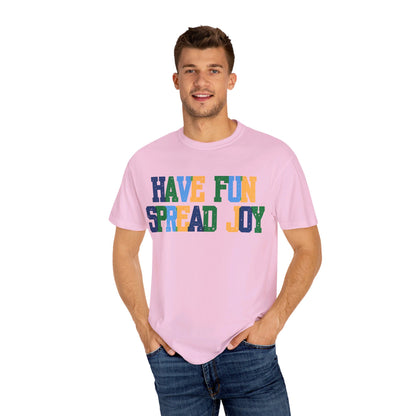 Have Fun Spread Joy (Unisex Garment-Dyed T-shirt) - T-Shirt | A quirky, joy-filled design from Have Fun Spread Joy.