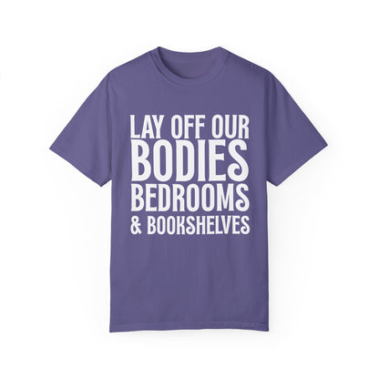 Lay Off Our Bodies, Bedrooms, and Bookshelves – Unisex Tee - T-Shirt | A quirky, joy-filled design from Have Fun Spread Joy.