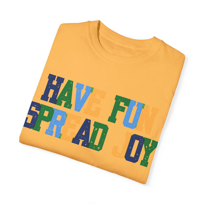 Have Fun Spread Joy (Unisex Garment-Dyed T-shirt) - T-Shirt | A quirky, joy-filled design from Have Fun Spread Joy.