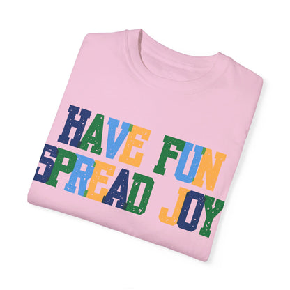 Have Fun Spread Joy (Unisex Garment-Dyed T-shirt) - T-Shirt | A quirky, joy-filled design from Have Fun Spread Joy.