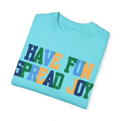 Have Fun Spread Joy (Unisex Garment-Dyed T-shirt) - T-Shirt | A quirky, joy-filled design from Have Fun Spread Joy.