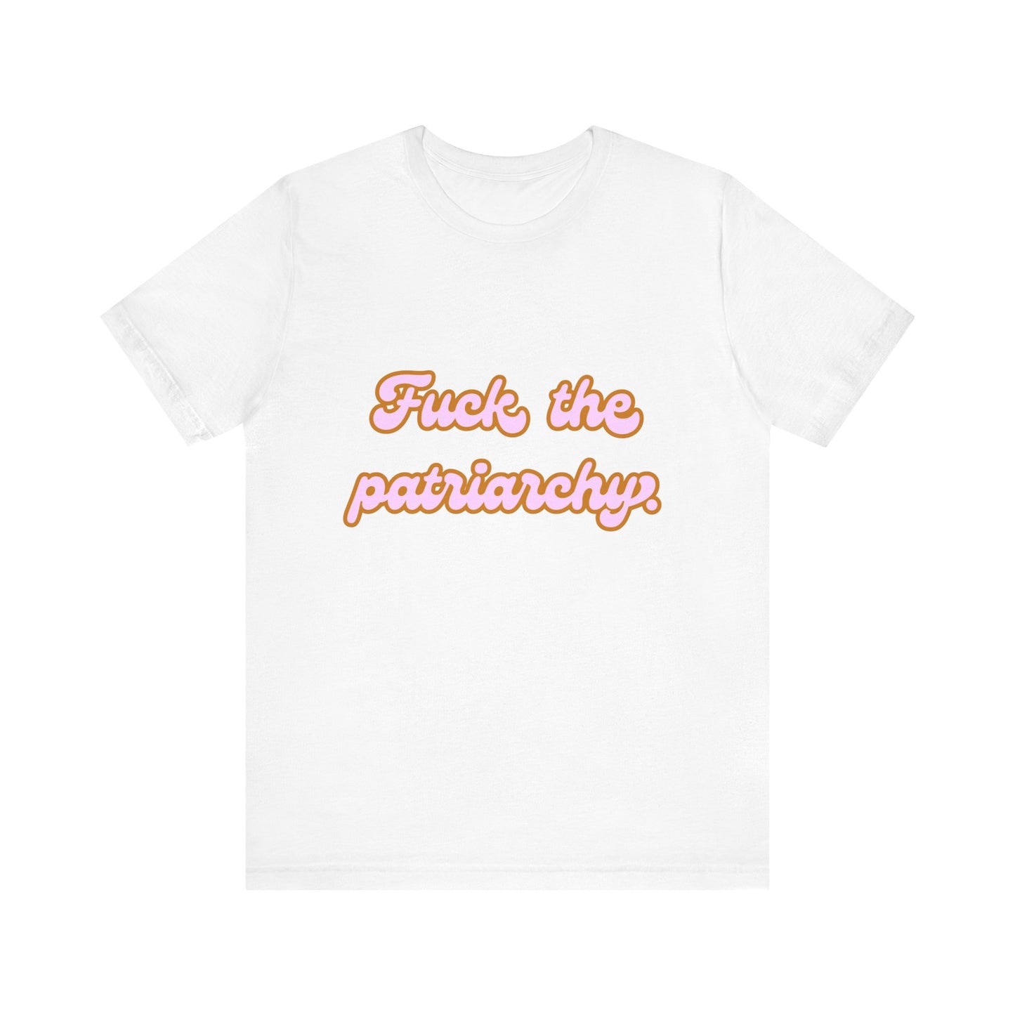 F*ck the Patriarchy - Unisex Jersey Short Sleeve Tee